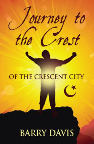 Title: Journey to the Crest (of the Crescent City), Author: Barry Davis