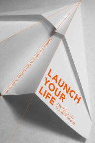 Title: Launch Your Life, Author: Philip E. Bruns