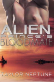 Title: Alien Prince's Bloodmate, Author: Taylor Neptune