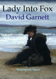 Title: Lady Into Fox, Author: David Garnett