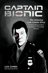 Title: Captain Bionic: The Amazing Luis Cumba Story of First Responders: America's Everyday Heroes, Author: Luis Cumba