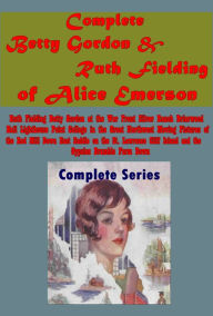Title: Complete Betty Gordon Ruth Fielding-Ruth Fielding Betty Gordon at the War Front Silver Ranch Briarwood Hall Lighthouse, Author: Alice Emerson