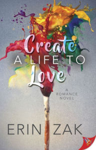 Title: Create a Life to Love, Author: Erin Zak