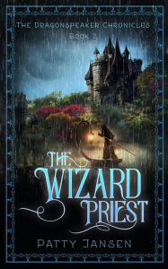 Title: The Wizard Priest (Dragonspeaker Chronicles Book 2), Author: Patty Jansen
