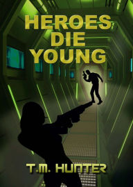 Title: Heroes Die Young, Author: T. M. Hunter