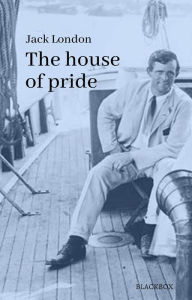 Title: The House of Pride, Author: Jack London