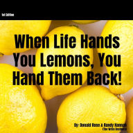 Title: When Life Hands You Lemons, You Hand Them Back!, Author: Randy Hannah Hannah