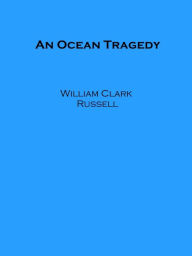 Title: An Ocean Tragedy, Author: William Clark Russell