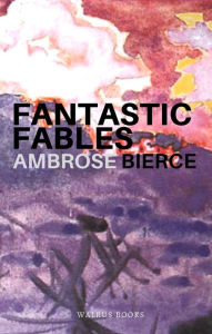 Title: Fantastic Fables, Author: Ambrose Bierce