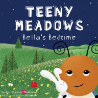 Title: Teeny Meadows: Bella's Bedtime, Author: Christopher Matthews