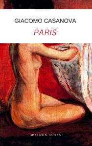 Title: Paris, The Memoirs of Casanova, Author: Giacomo Casanova