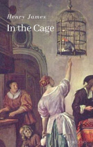 Title: In the Cage, Author: Henry James