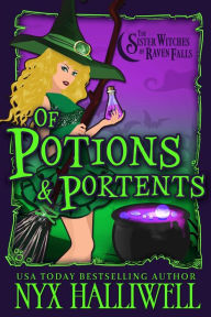 Title: Of Potions and Portents: Sister Witches of Raven Falls Cozy Mystery Series, Book 1, Author: Nyx Halliwell