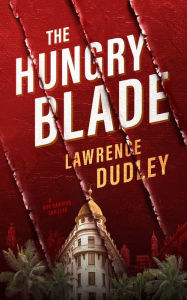 Title: The Hungry Blade, Author: Lawrence Dudley