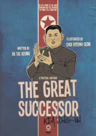 Title: THE GREAT SUCCESSOR: KIM JONG-UN - A POLITICAL CARTOON, Author: Tae Keung Ha