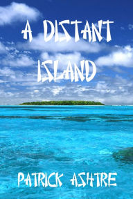 Title: A Distant Island, Author: Patrick Ashtre