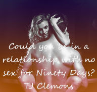 Title: Could you be in a relationship with no sex for Ninety Days?, Author: Tj Clemons