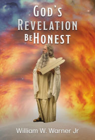 Title: God's Revelation Be Honest, Author: William W Warner Jr