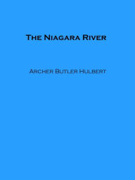 Title: The Niagara River (Illustrated), Author: Archer Butler Hulbert