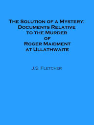 Title: The Solution of a Mystery, Author: J. S. Fletcher