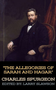 Title: The Allegories of Sarah and Hagar, Author: Charles Spurgeon