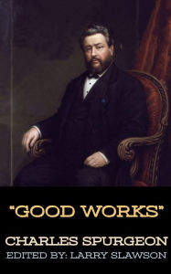 Title: Good Works, Author: Charles Spurgeon