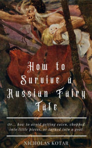 Title: How to Survive a Russian Fairy Tale, Author: Nicholas Kotar