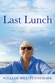 Title: Last Lunch, Author: William (Bill) Funnemark