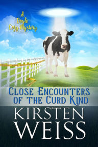 Title: Close Encounters of the Curd Kind, Author: Kirsten Weiss