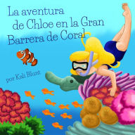 Title: La aventura de Chloe en la Gran Barrera de Coral, Author: Kali Blunt