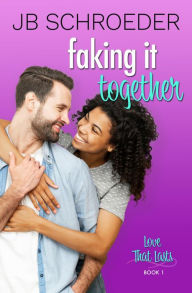 Title: Faking It Together: Contemporary Romance with a Twist, Author: JB Schroeder