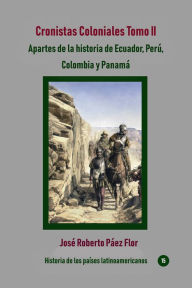 Title: Cronistas Coloniales Tomo II Apartes de la historia de Ecuador, Peru, Colombia y Panama, Author: Jose Roberto Paez Flor
