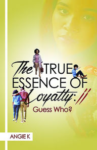 Title: The True Essence of Loyalty II:Guess Who, Author: AngieK Books