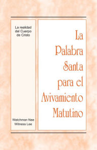 Title: La Palabra Santa para el Avivamiento Matutino - La realidad del Cuerpo de Cristo, Author: Witness Lee