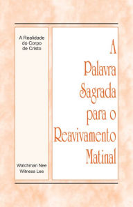 Title: A Palavra Sagrada para o Reavivamento Matinal - A Realidade do Corpo de Cristo, Author: Witness Lee