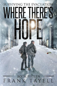 Title: Surviving The Evacuation, Book 15: Where There's Hope, Author: Frank Tayell