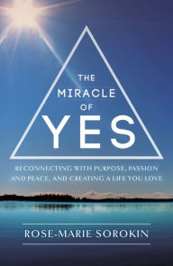 Title: The Miracle of Yes, Author: Rose-Marie Sorokin