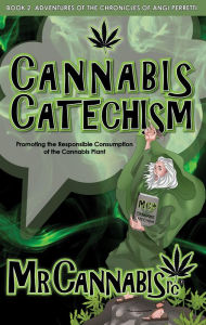 Title: CANNABIS CATECHISM: Promoting the Responsible Consumption of the Cannabis Plant, Author: MR CANNABISrc