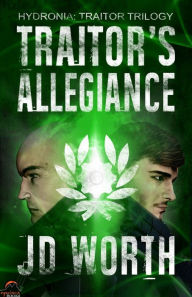 Title: Traitor's Allegiance (Hydronia: Traitor Trilogy Book 2), Author: JD Worth