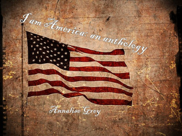 I am America: an anthology