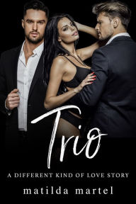 Title: Trio: A Different Kind of Love Story, Author: Matilda Martel