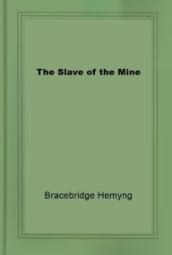 Title: The Slave of the Mine, Author: Bracebridge Hemyng
