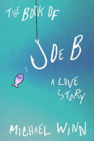 Title: The Book of Joe B: A Love Story, Author: Michael Winn