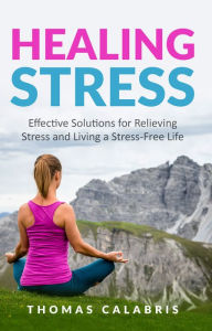 Title: Healing Stress, Author: Thomas Calabris