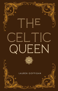 Title: The Celtic Queen: A Novella of Cartimandua, Author: Lauren Goffigan