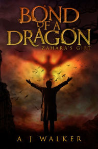 Title: Bond of a Dragon: Zahara's Gift, Author: AJ Walker