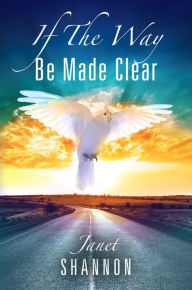 Title: If The Way Be Made Clear, Author: Janet Shannon