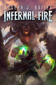 Title: Infernal Fire, Author: Joseph J. Bailey