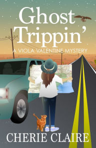 Title: Ghost Trippin': A Viola Valentine Mystery, Author: Cherie Claire