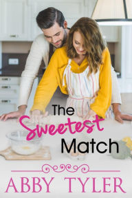 Title: The Sweetest Match: A Small Town Second Chance Romance, Author: Abby Tyler